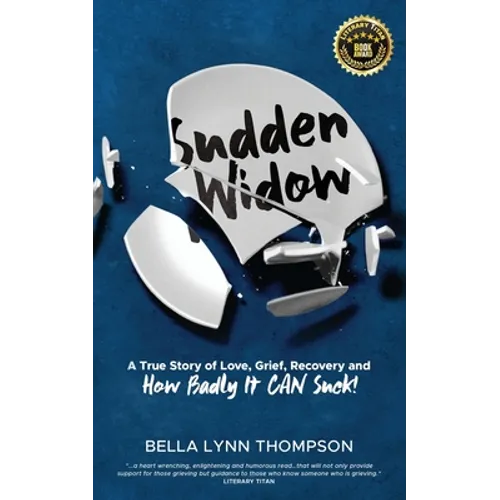 Sudden Widow, A True Story of Love, Grief, Recovery, and How Badly It CAN Suck! - Paperback