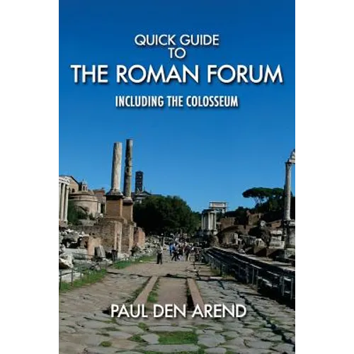 Quick Guide to the Roman Forum: Including the Colosseum - Paperback