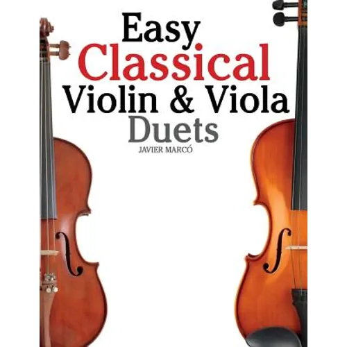 Easy Classical Violin & Viola Duets: Featuring Music of Bach, Mozart, Beethoven, Strauss and Other Composers. - Paperback