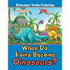 When Do Trains Become Dinosaurs?: Dinosaur Train Coloring - Paperback