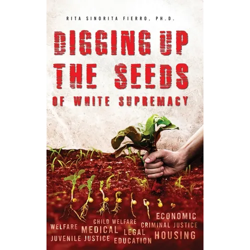 Digging Up the Seeds of white Supremacy - Hardcover