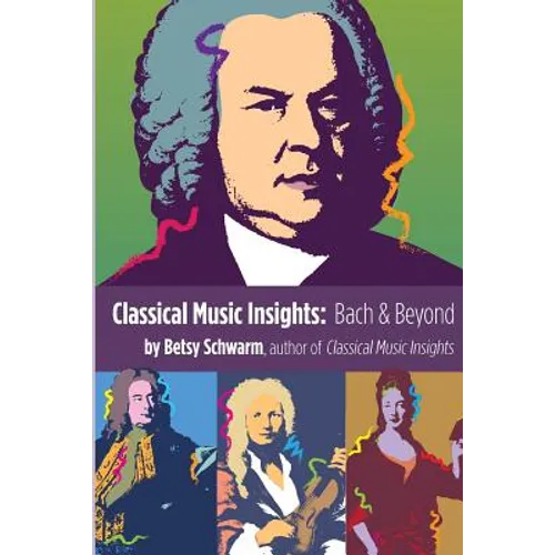 Classical Music Insights: Bach and Beyond - Paperback