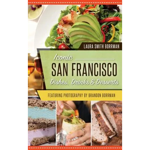 Iconic San Francisco Dishes, Drinks & Desserts - Hardcover