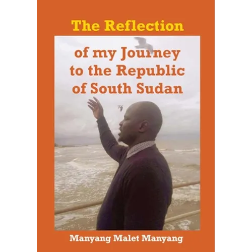The Reflection of my Journey to the Republic of South Sudan - Paperback