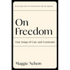 On Freedom: Four Songs of Care and Constraint - Hardcover