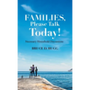 Families, Please Talk Today!: Necessary Household Discussions - Hardcover