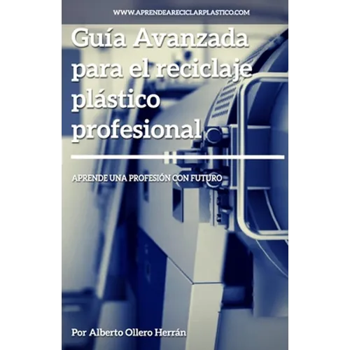 Guía avanzada para el reciclaje plástico profesional: Aprende una profesión con futuro - Paperback