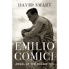 Emilio Comici: Angel of the Dolomites: Passion, Pitons, Politics and the First Big Walls - Hardcover