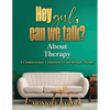 Hey Girl, Can We Talk? -About Therapy: A Compassionate Companion to and through Therapy - Paperback