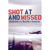 Shot at and Missed: Recollections of a World War II Bombardier - Paperback