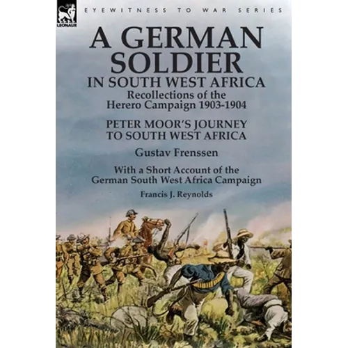 A German Soldier in South West Africa: Recollections of the Herero Campaign 1903-1904-Peter Moor's Journey to South West Africa by Gustav Frenssen, Wi - Hardcover
