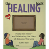 Healing Book: Facing the Death and Celebrating the Life of Someone You Love - Hardcover