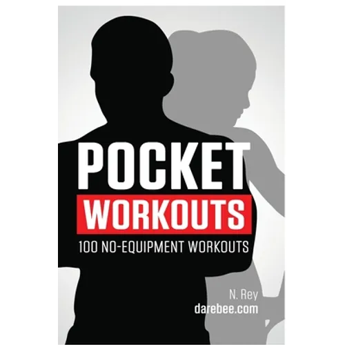 Pocket Workouts - 100 no-equipment Darebee workouts: Train any time, anywhere without a gym or special equipment - Hardcover