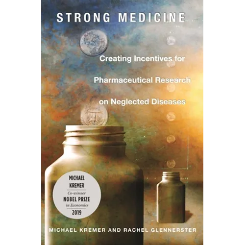 Strong Medicine: Creating Incentives for Pharmaceutical Research on Neglected Diseases - Paperback
