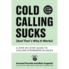 Cold Calling Sucks (And That's Why It Works): A Step-by-Step Guide to Calling Strangers in Sales - Paperback