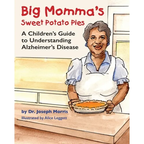 Big Momma's Sweet Potato Pies: A Children's Guide to Understanding Alzheimer's Disease - Paperback