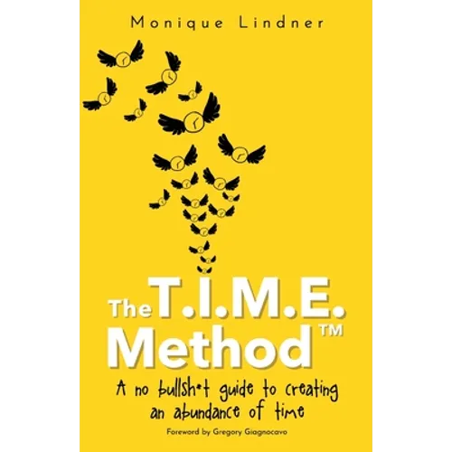 The T.I.M.E. Method(TM)️: - A no bullsh*t guide to creating an abundance of time - Paperback