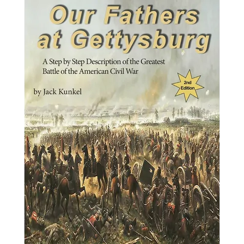 Our Fathers at Gettysburg 2nd ed: A Step by Step Description of the Greatest Battle of the American Civil War - Paperback