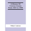 A History Of Coweta County From 1825 To 1880 - Paperback
