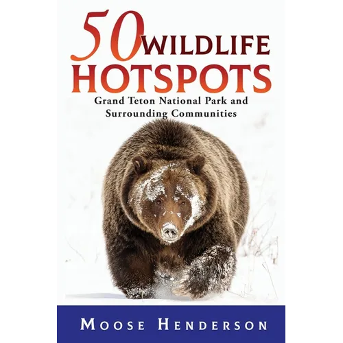 50 Wildlife Hotspots: Grand Teton National Park and Surrounding Communities - Paperback