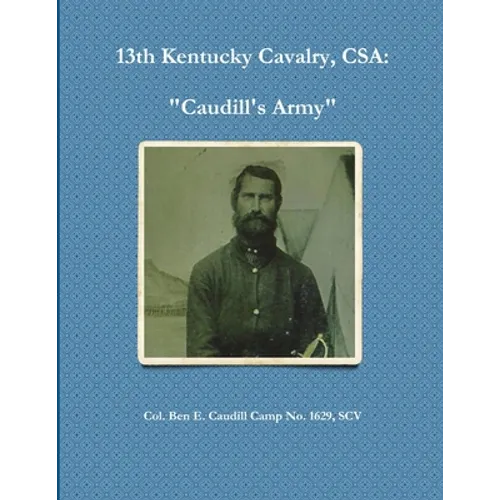 13th Kentucky Cavalry, C.S.A.: Caudill's Army - Paperback