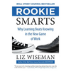 Rookie Smarts: Why Learning Beats Knowing in the New Game of Work - Hardcover