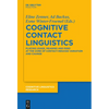 Cognitive Contact Linguistics: Placing Usage, Meaning and Mind at the Core of Contact-Induced Variation and Change - Paperback
