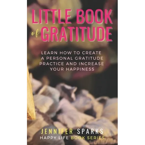 Little Book of Gratitude: Learn How to Create a Personal Gratitude Practice & Increase Your Happiness - Paperback