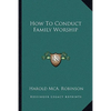 How To Conduct Family Worship - Paperback