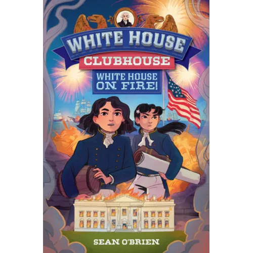 White House on Fire! (White House Clubhouse #2) - Hardcover