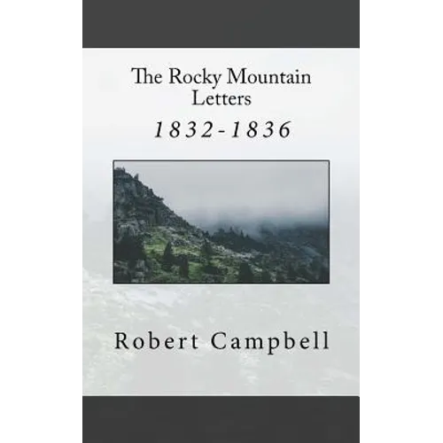 The Rocky Mountain Letters: of Robert Campbell (1832-1836) - Paperback