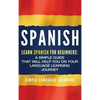 Spanish: Learn Spanish for Beginners: A Simple Guide that Will Help You on Your Language Learning Journey - Hardcover