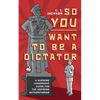 So You Want To Be A Dictator - Paperback