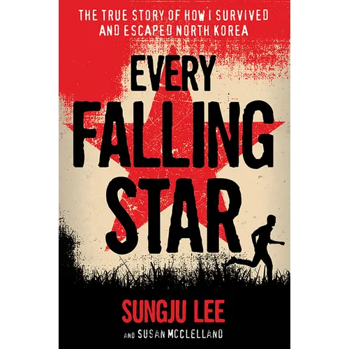 Every Falling Star: The True Story of How I Survived and Escaped North Korea - Paperback