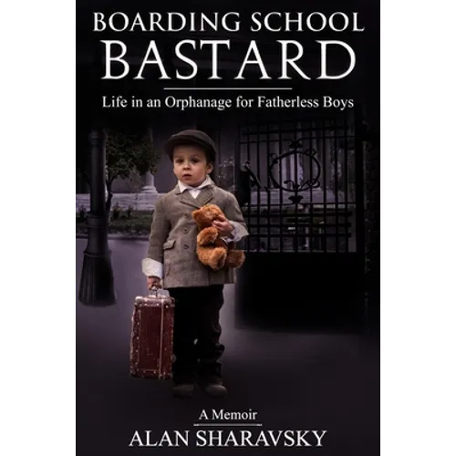 Boarding School Bastard. A Memoir: Life in an Orphanage for Fatherless Boys - Paperback