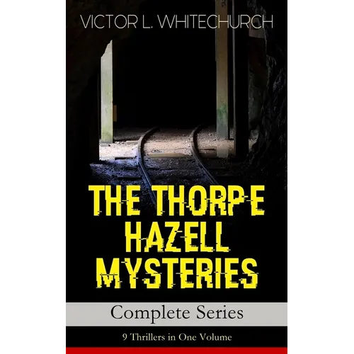THE THORPE HAZELL MYSTERIES - Complete Series: 9 Thrillers in One Volume: Peter Crane's Cigars, The Affair of the Corridor Express, How the Bank Was S - Paperback
