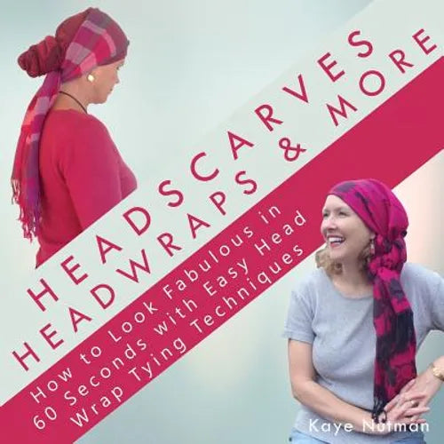 Headscarves, Head Wraps & More: How to Look Fabulous in 60 Seconds with Easy Head Wrap Tying Techniques - Paperback