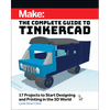 Make: The Complete Guide to Tinkercad: 17 Projects to Start Designing and Printing in the 3D World - Paperback