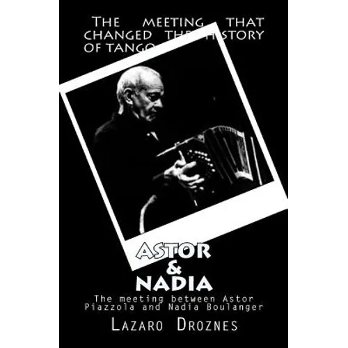Astor&Nadia (English version): The meeting between Nadia Boulanger and Astor Piazzolla - Paperback