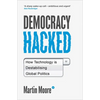 Democracy Hacked: How Technology Is Destabilising Global Politics - Paperback