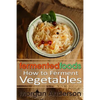 Fermented Foods: How to Ferment Vegetables - Paperback