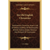 Six Old English Chronicles: Ethelwerd's Chronicle, Asser's Life Of Alfred, Geoffrey Of Monmouth's British History, Gildas, Nennius And Richard Of - Paperback