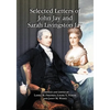 Selected Letters of John Jay and Sarah Livingston Jay: Correspondence by or to the First Chief Justice of the United States and His Wife - Paperback