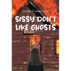 Sissy Don't Like Ghosts - Paperback