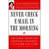 Never Check E-mail in the Morning: And Other Unexpected Strategies for Making Your Work Life Work - Paperback