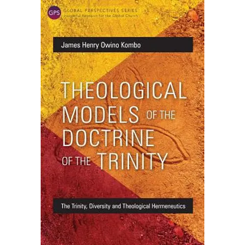 Theological Models of the Doctrine of the Trinity: The Trinity, Diversity and Theological Hermeneutics - Paperback