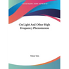 On Light And Other High Frequency Phenomenon - Paperback