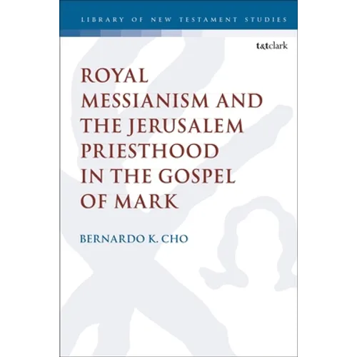 Royal Messianism and the Jerusalem Priesthood in the Gospel of Mark - Paperback
