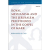 Royal Messianism and the Jerusalem Priesthood in the Gospel of Mark - Paperback
