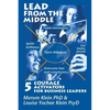 Lead from the Middle: 5 Courage Activators for Business Leaders: Power innovation, ignite brilliance, open dialogues, get teams jazzed, over - Paperback